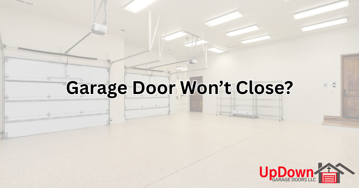 Garage Door Won't Close? Common Causes & What to Check