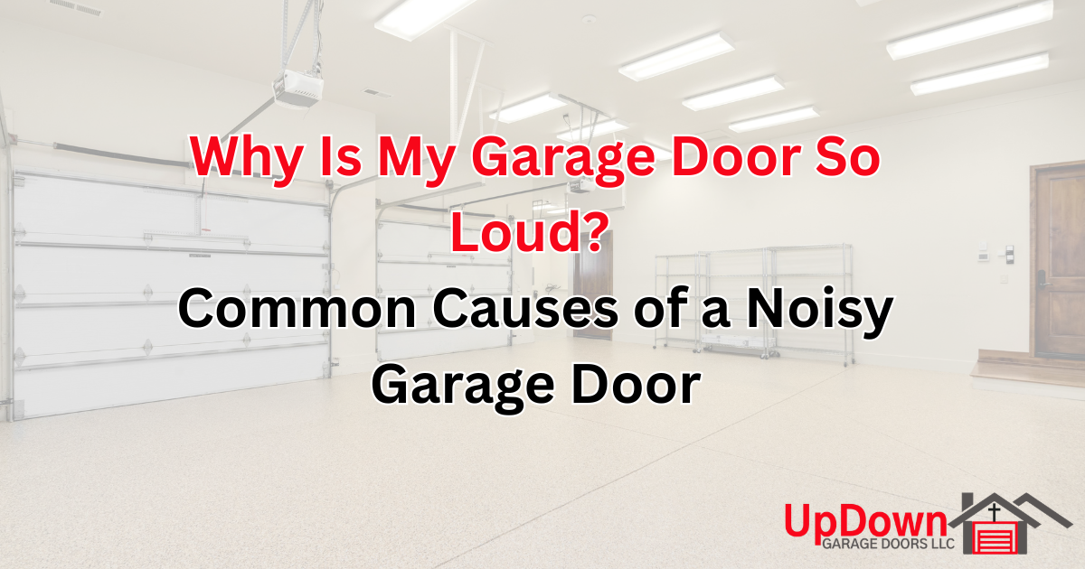 Why Is My Garage Door So Loud? Common Causes of a Noisy Garage Door