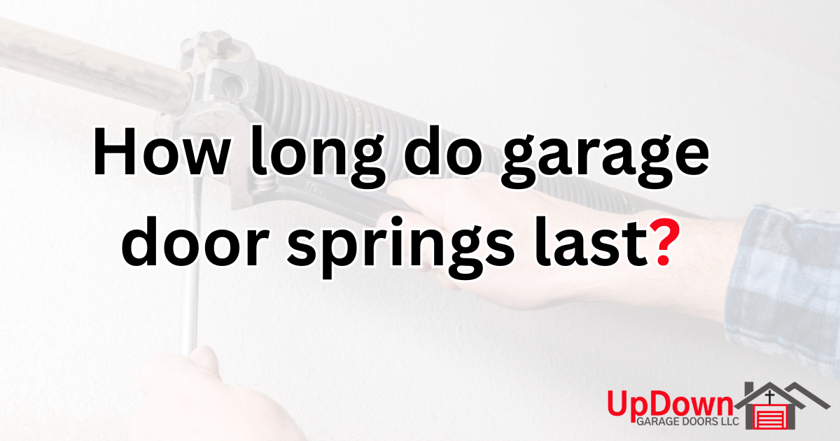 How Long Do Garage Door Springs Last?